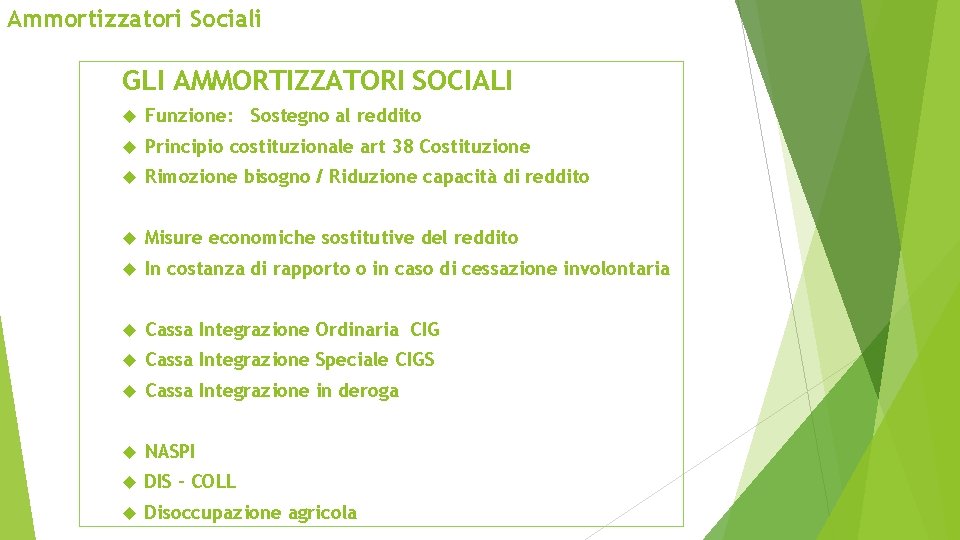 Ammortizzatori Sociali GLI AMMORTIZZATORI SOCIALI Funzione: Sostegno al reddito Principio costituzionale art 38 Costituzione