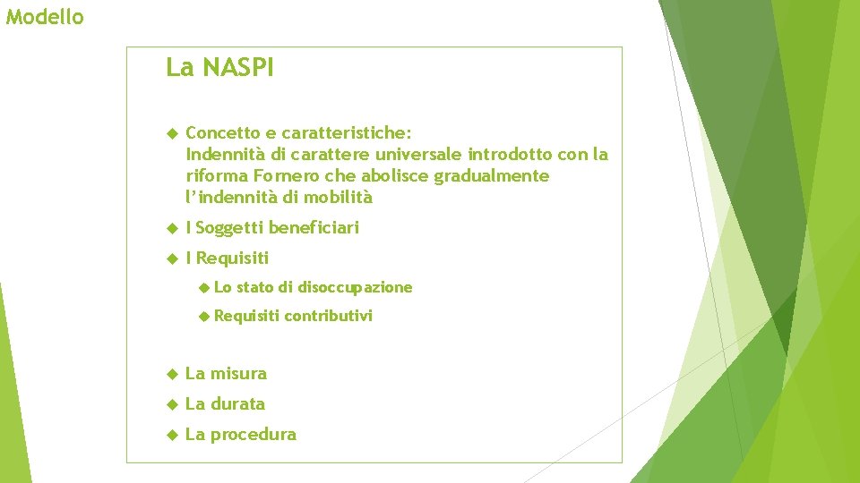 Modello La NASPI Concetto e caratteristiche: Indennità di carattere universale introdotto con la riforma