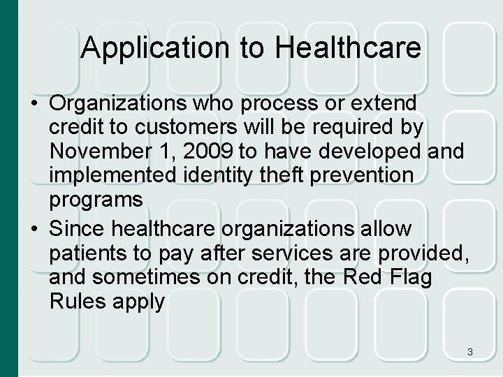 Application to Healthcare • Organizations who process or extend credit to customers will be