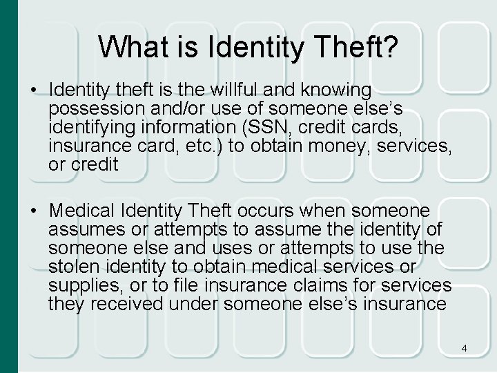 What is Identity Theft? • Identity theft is the willful and knowing possession and/or