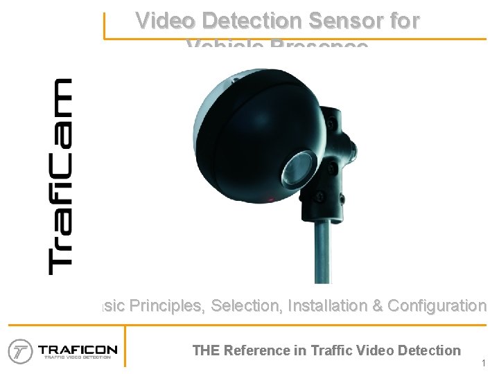 Video Detection Sensor for Vehicle Presence Basic Principles, Selection, Installation & Configuration THE Reference