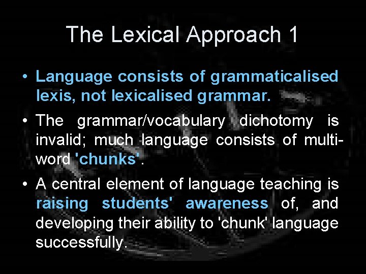 The Lexical Approach 1 • Language consists of grammaticalised lexis, not lexicalised grammar. •