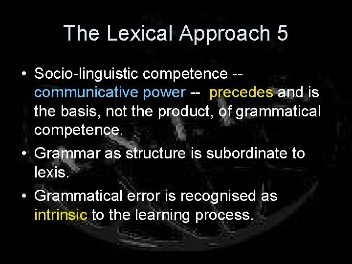 The Lexical Approach 5 • Socio-linguistic competence -communicative power -- precedes and is the