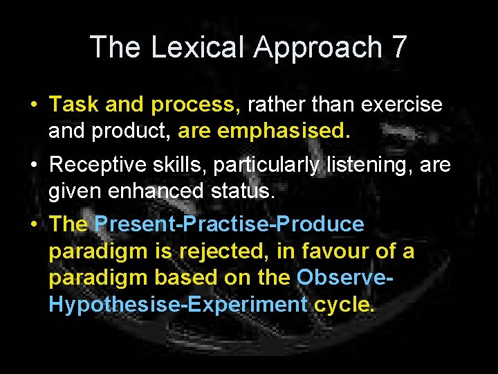 The Lexical Approach 7 • Task and process, rather than exercise and product, are