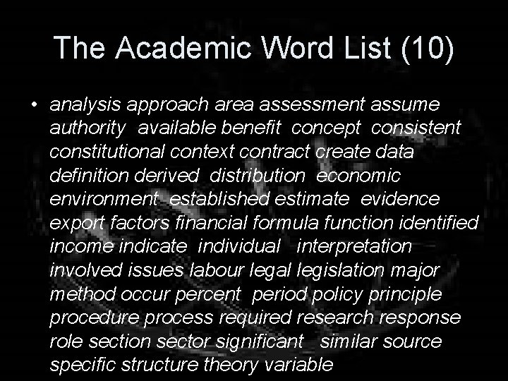 The Academic Word List (10) • analysis approach area assessment assume authority available benefit