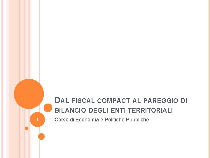 DAL FISCAL COMPACT AL PAREGGIO DI BILANCIO DEGLI ENTI TERRITORIALI 1 Corso di Economia