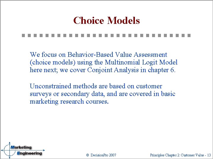 Choice Models We focus on Behavior-Based Value Assessment (choice models) using the Multinomial Logit