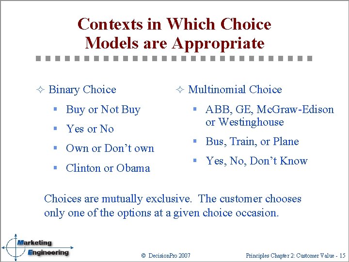 Contexts in Which Choice Models are Appropriate ² Binary Choice ² Multinomial Choice §