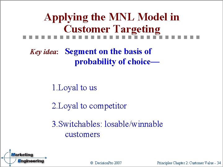 Applying the MNL Model in Customer Targeting Key idea: Segment on the basis of