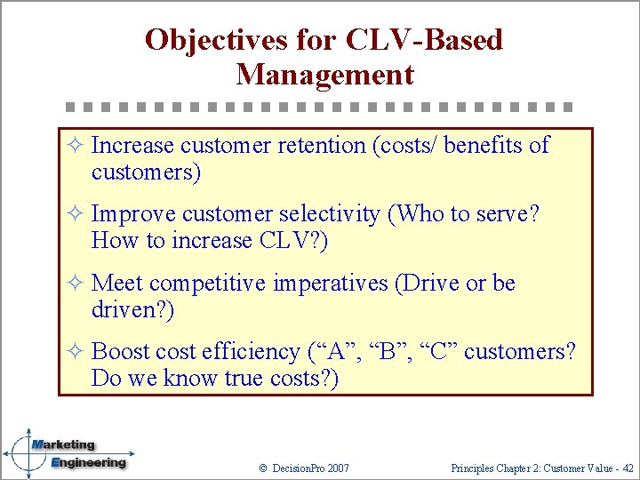 Objectives for CLV-Based Management ² Increase customer retention (costs/ benefits of customers) ² Improve