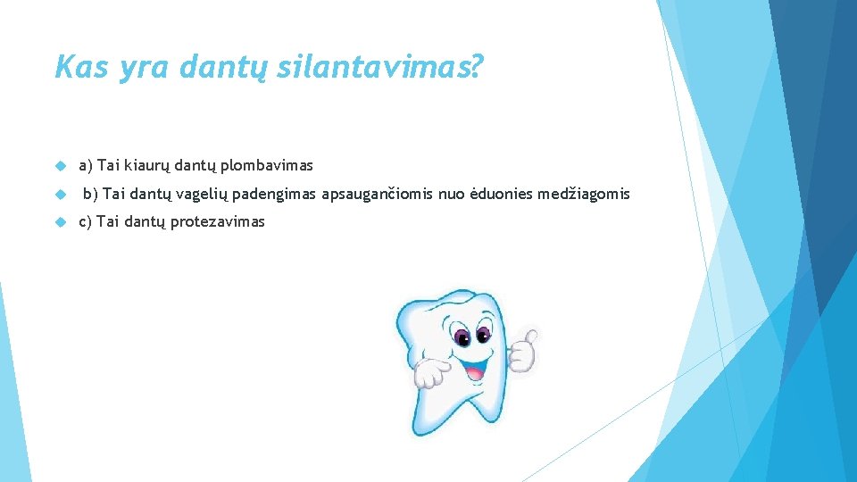 Kas yra dantų silantavimas? a) Tai kiaurų dantų plombavimas b) Tai dantų vagelių padengimas