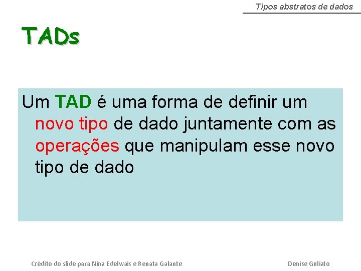 Tipos abstratos de dados TADs Um TAD é uma forma de definir um novo