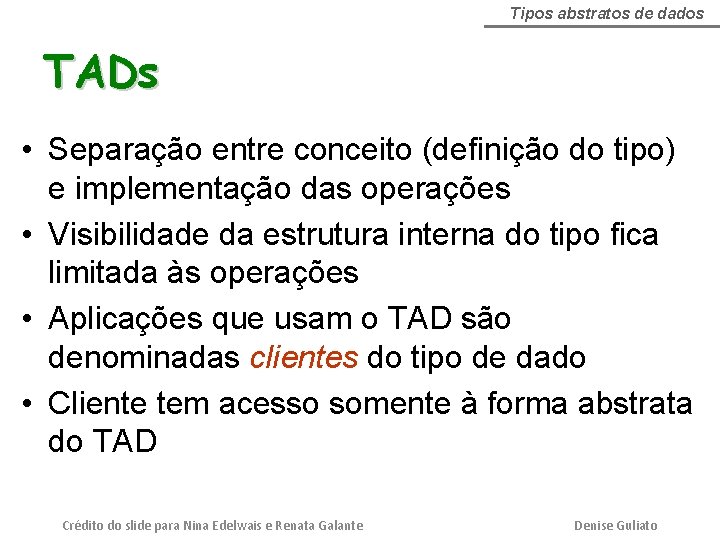 Tipos abstratos de dados TADs • Separação entre conceito (definição do tipo) e implementação