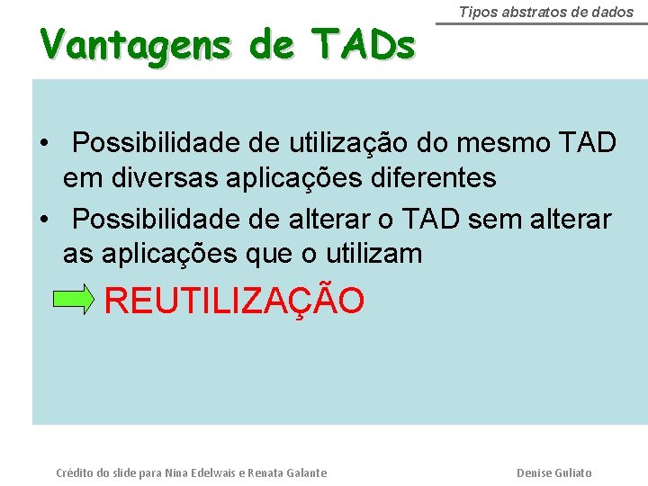 Vantagens de TADs Tipos abstratos de dados • Possibilidade de utilização do mesmo TAD