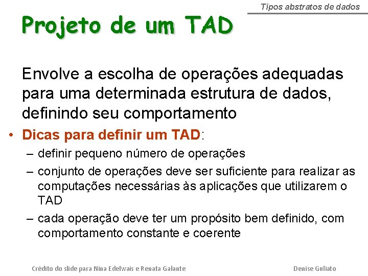 Projeto de um TAD Tipos abstratos de dados Envolve a escolha de operações adequadas