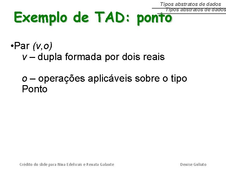 Tipos abstratos de dados Exemplo de TAD: ponto • Par (v, o) v –