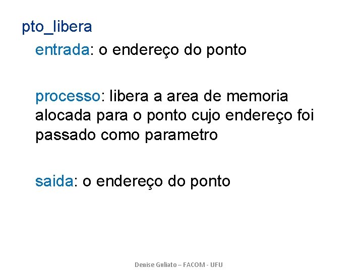 pto_libera entrada: o endereço do ponto processo: libera a area de memoria alocada para