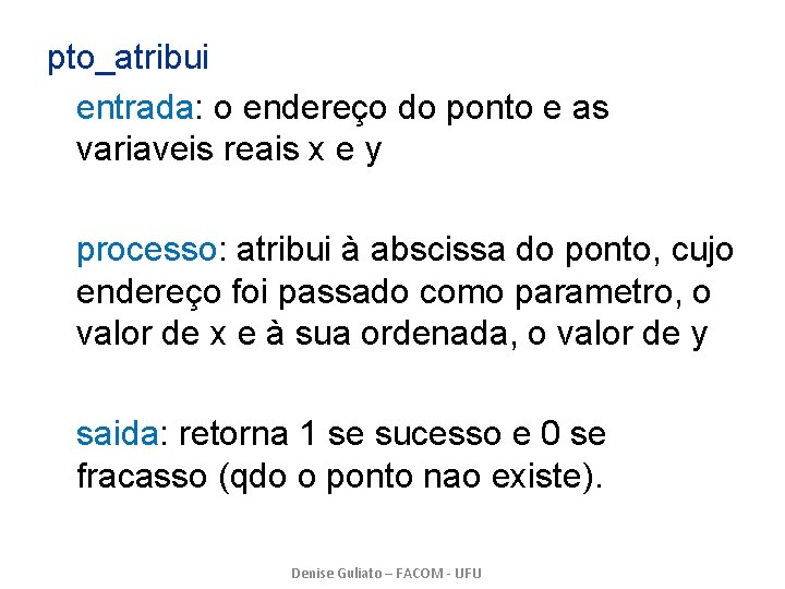 pto_atribui entrada: o endereço do ponto e as variaveis reais x e y processo: