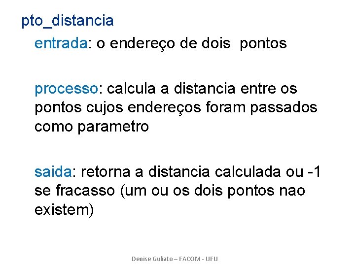 pto_distancia entrada: o endereço de dois pontos processo: calcula a distancia entre os pontos