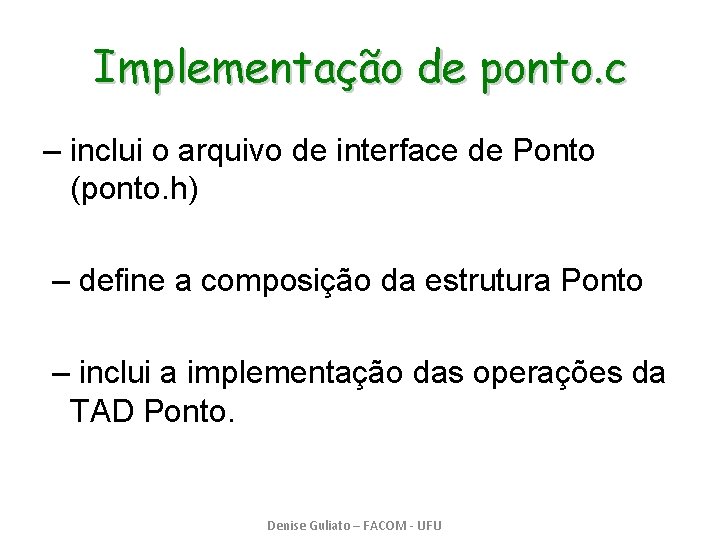 Implementação de ponto. c – inclui o arquivo de interface de Ponto (ponto. h)