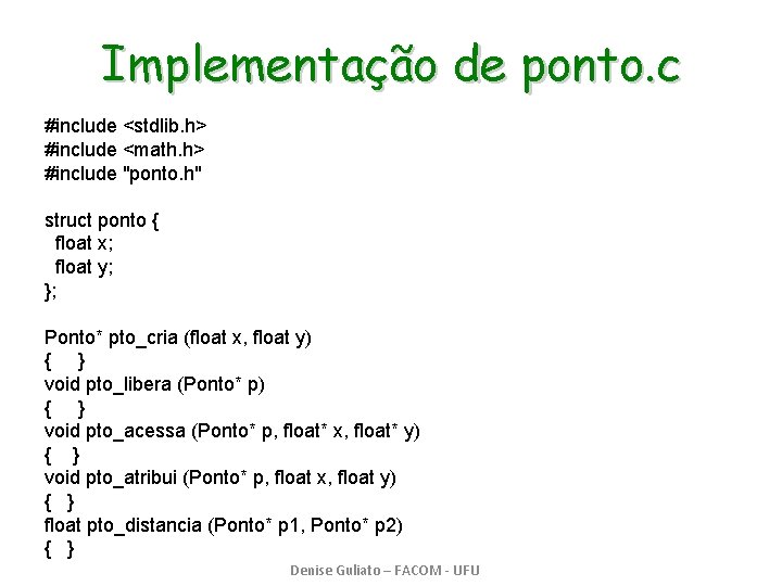 Implementação de ponto. c #include <stdlib. h> #include <math. h> #include "ponto. h" struct