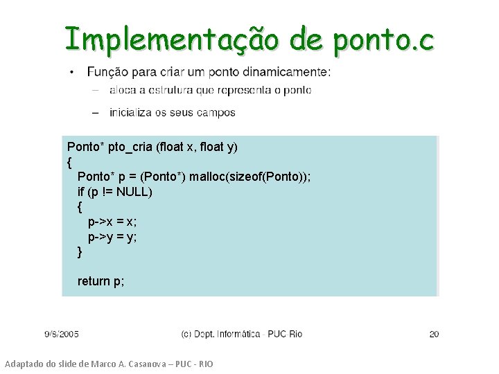 Implementação de ponto. c Ponto* pto_cria (float x, float y) { Ponto* p =