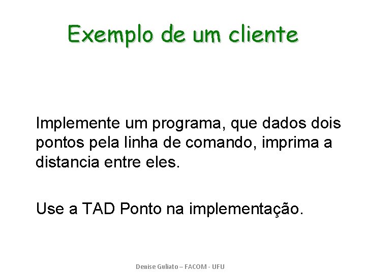 Exemplo de um cliente Implemente um programa, que dados dois pontos pela linha de