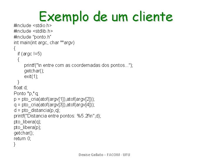 Exemplo de um cliente #include <stdio. h> #include <stdlib. h> #include "ponto. h“ int