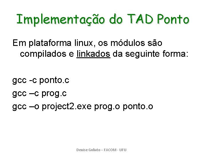 Implementação do TAD Ponto Em plataforma linux, os módulos são compilados e linkados da