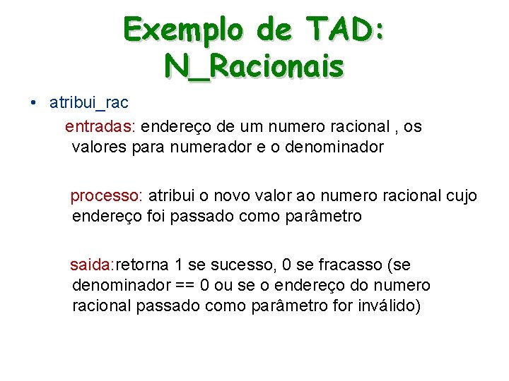 Exemplo de TAD: N_Racionais • atribui_rac entradas: endereço de um numero racional , os