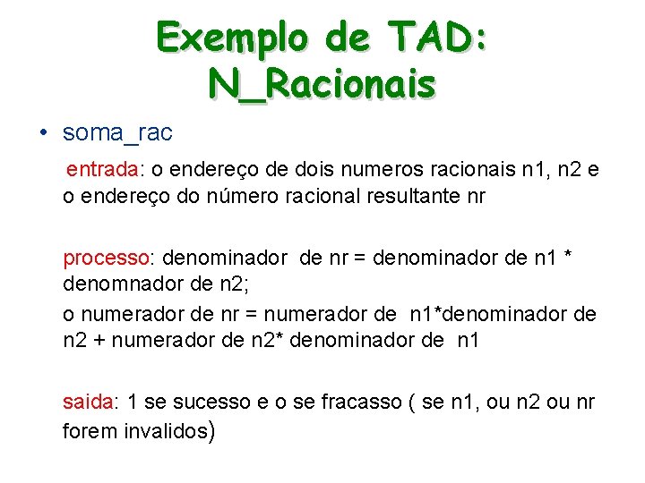 Exemplo de TAD: N_Racionais • soma_rac entrada: o endereço de dois numeros racionais n