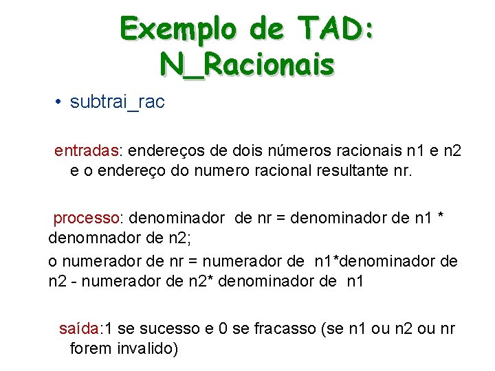 Exemplo de TAD: N_Racionais • subtrai_rac entradas: endereços de dois números racionais n 1