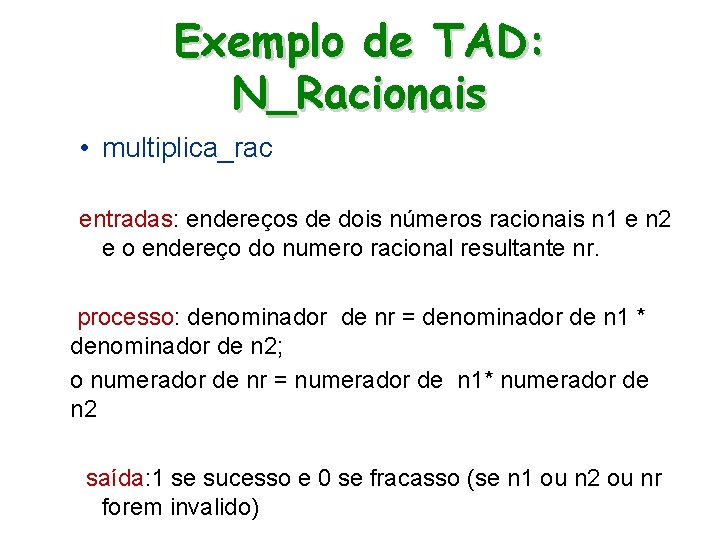 Exemplo de TAD: N_Racionais • multiplica_rac entradas: endereços de dois números racionais n 1