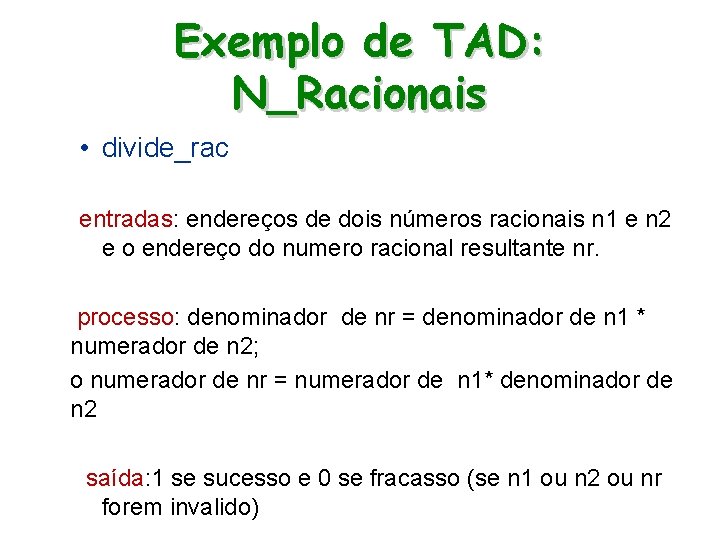 Exemplo de TAD: N_Racionais • divide_rac entradas: endereços de dois números racionais n 1
