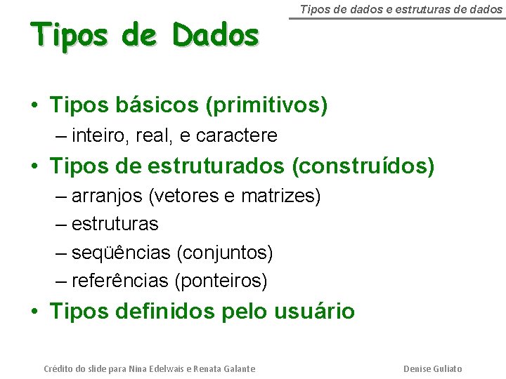 Tipos de Dados Tipos de dados e estruturas de dados • Tipos básicos (primitivos)