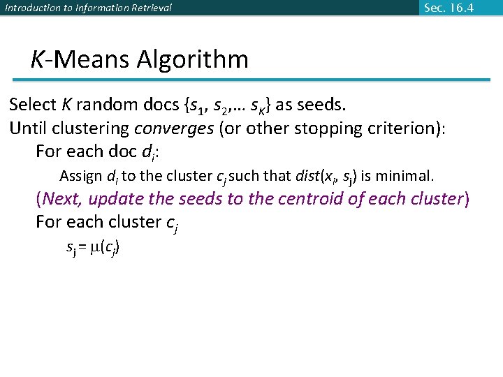 Introduction to Information Retrieval Sec. 16. 4 K-Means Algorithm Select K random docs {s