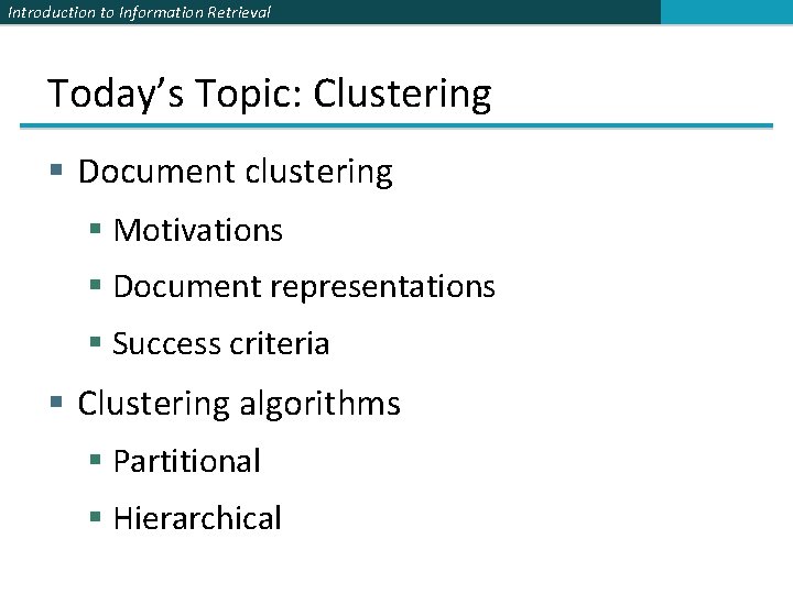 Introduction to Information Retrieval Today’s Topic: Clustering § Document clustering § Motivations § Document