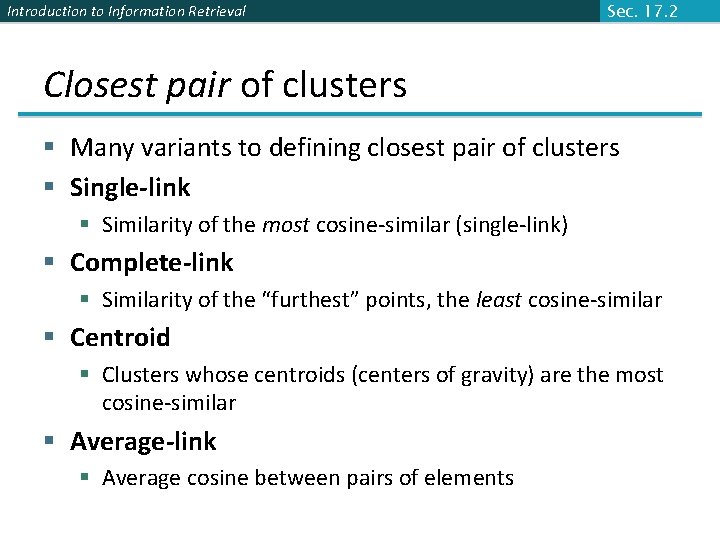 Introduction to Information Retrieval Sec. 17. 2 Closest pair of clusters § Many variants