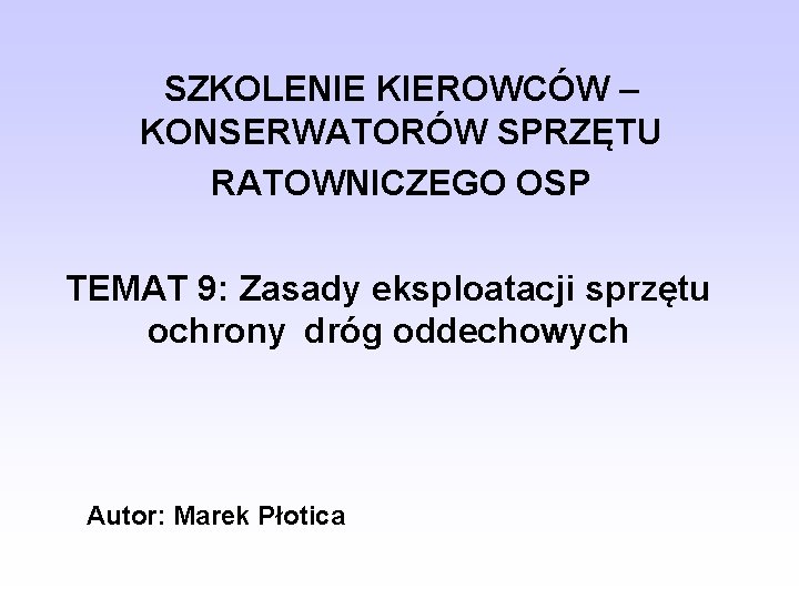 SZKOLENIE KIEROWCÓW – KONSERWATORÓW SPRZĘTU RATOWNICZEGO OSP TEMAT 9: Zasady eksploatacji sprzętu ochrony dróg