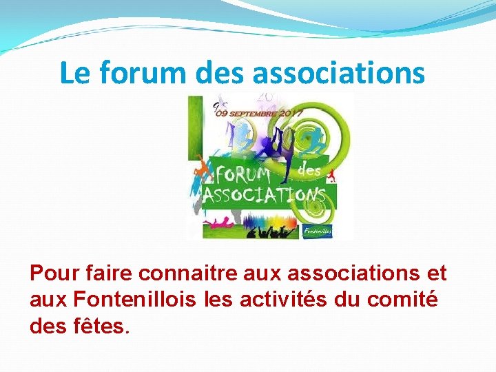 Le forum des associations Pour faire connaitre aux associations et aux Fontenillois les activités