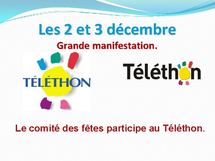 Les 2 et 3 décembre Grande manifestation. Le comité des fêtes participe au Téléthon.