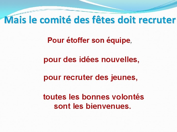 Mais le comité des fêtes doit recruter Pour étoffer son équipe, pour des idées