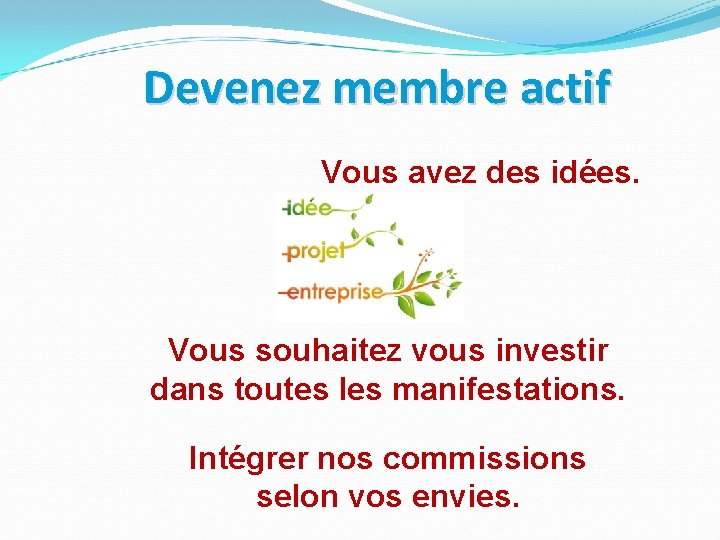 Devenez membre actif Vous avez des idées. Vous souhaitez vous investir dans toutes les