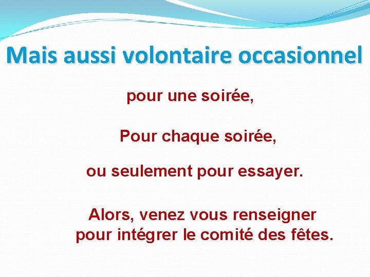 Mais aussi volontaire occasionnel pour une soirée, Pour chaque soirée, ou seulement pour essayer.