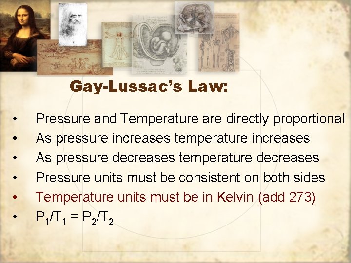 Gay-Lussac’s Law: • • • Pressure and Temperature are directly proportional As pressure increases