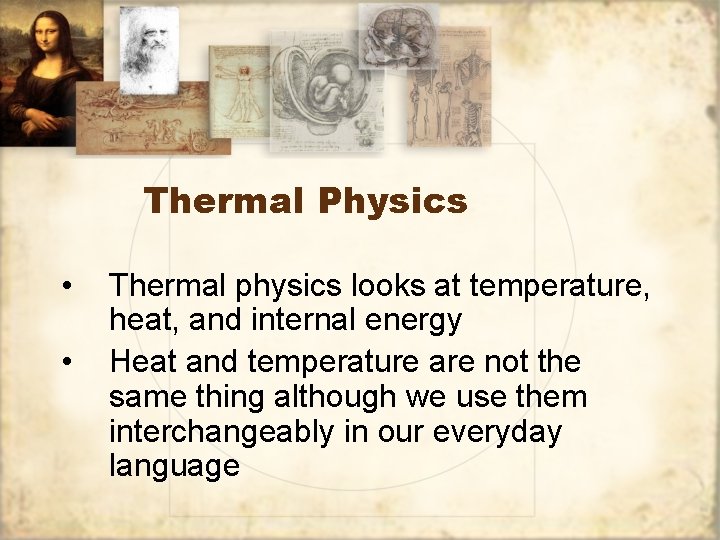 Thermal Physics • • Thermal physics looks at temperature, heat, and internal energy Heat