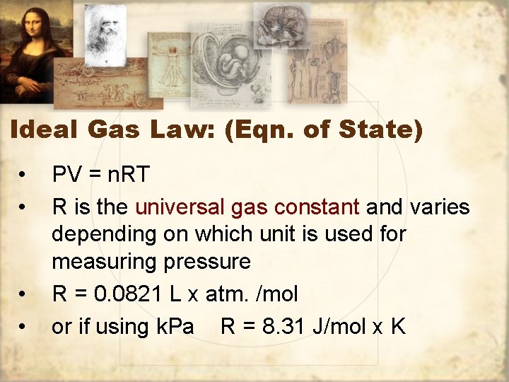 Ideal Gas Law: (Eqn. of State) • • PV = n. RT R is