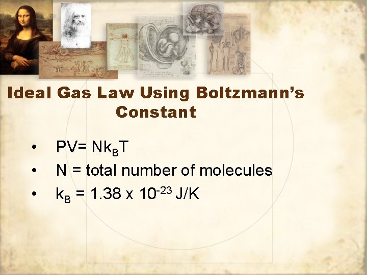 Ideal Gas Law Using Boltzmann’s Constant • • • PV= Nk. BT N =