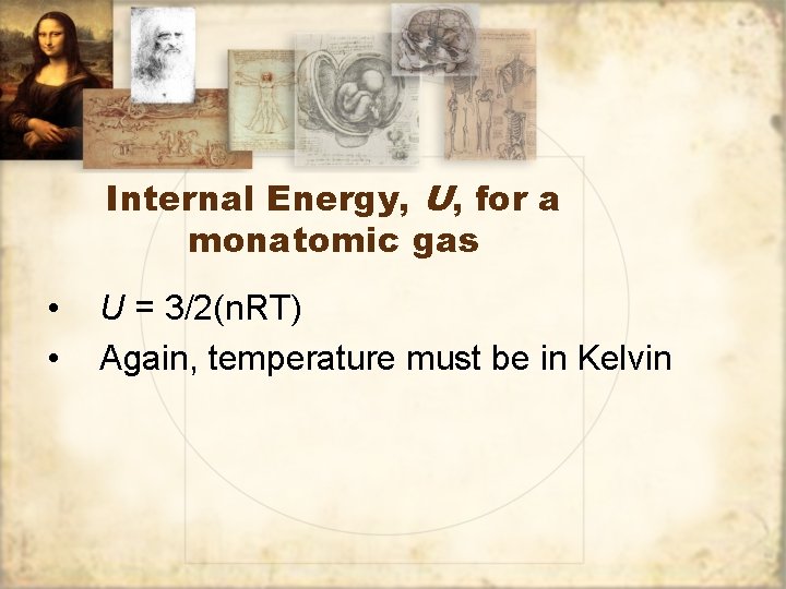 Internal Energy, U, for a monatomic gas • • U = 3/2(n. RT) Again,
