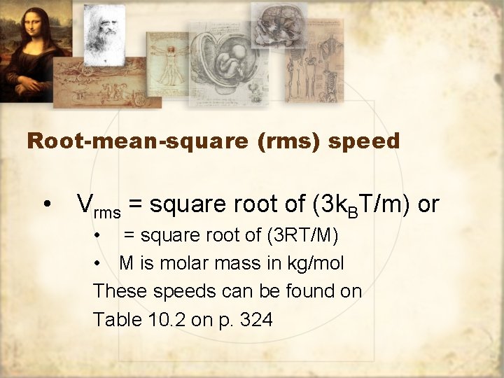 Root-mean-square (rms) speed • Vrms = square root of (3 k. BT/m) or •